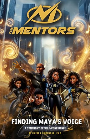The Mentors: Finding Maya's Voice by Victor James Coleman, Jr 9798991003308