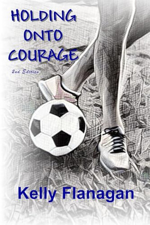 Holding Onto Courage by Kelly Flanagan 9798991537223