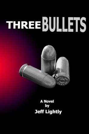 Three Bullets by Jeff Lightly 9798991874304