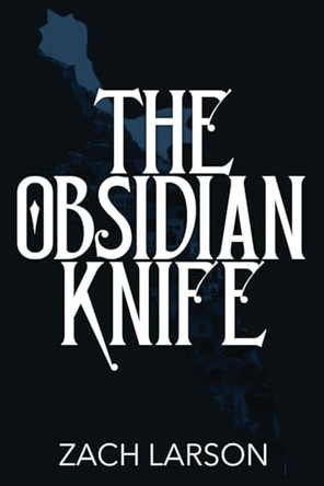 The Obsidian Knife by Zach Larson 9798991847421