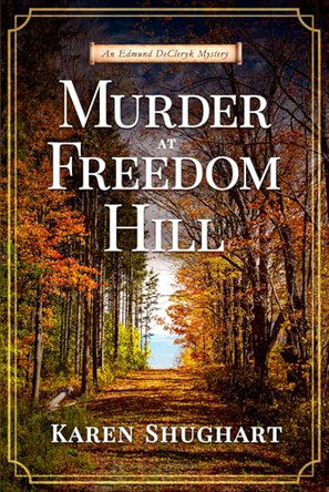 Murder at Freedom Hill: An Edmund DeCleryk Mystery by Karen Shughart 9798992109023