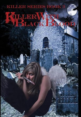 Killer With Black Blood by J L Hill 9781945286643