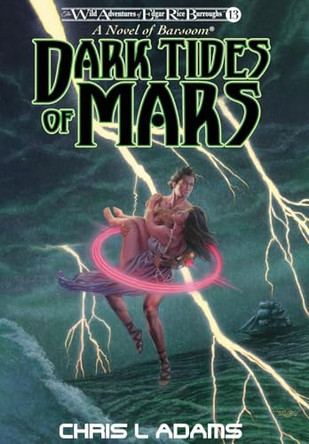 Dark Tides of Mars: A Novel of Barsoom (The Wild Adventures of Edgar Rice Burroughs, Book 13) by Chris L Adams 9781945462603