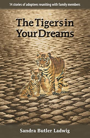 The Tigers in Your Dreams by Sandra B Ladwig 9781773541044