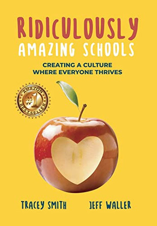 Ridiculously Amazing Schools: Creating A Culture Where Everyone Thrives by Tracey Smith 9781946384997