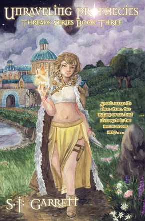 Unraveling Prophesies by S J Garrett 9781948807876