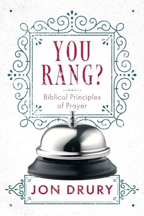 You Rang?: Biblical Principles of Prayer by Jon Drury 9781951350697