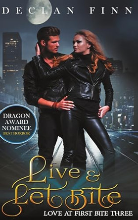 Live And Let Bite: Love at First Bite Book Three by Declan Finn 9781951768775