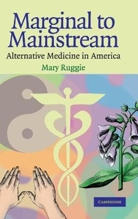 Marginal to Mainstream: Alternative Medicine in America by Mary Ruggie