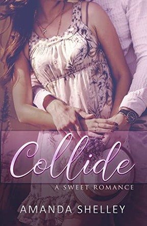 Collide: A Sweet Romance by Amanda Shelley 9781951947491