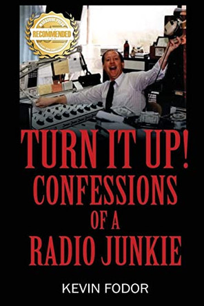 Turn It Up! Confessions Of A Radio Junkie by Kevin Fodor 9781952754685