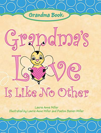 Grandma's Love Is Like No Other by Laurie Anne Miller 9781953300911
