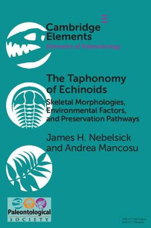 The Taphonomy of Echinoids: Skeletal Morphologies, Environmental Factors and Preservation Pathways by James H. Nebelsick