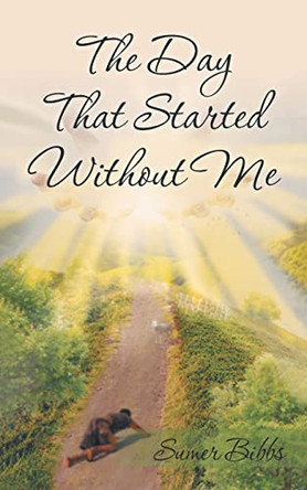 The Day That Started Without Me by Sumer Bibbs 9781955944779