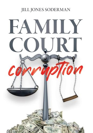Family Court Corruption by Jill Jones-Soderman 9781956452471
