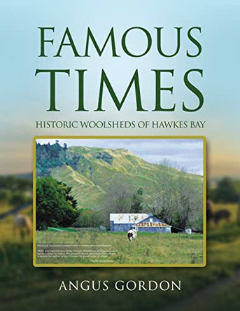 Famous Times: Historic Woolsheds of Hawkes Bay by Angus Gordon 9781956742725