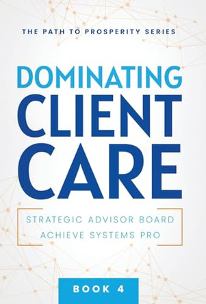 Dominating Client Care by Achieve Systems Pro 9781957217741