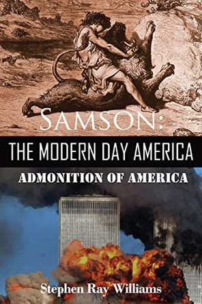 Samson The Modern Day America: Admonition of America by Stephen Ray Williams 9781958517680