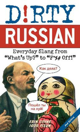 Dirty Russian: Second Edition: Everyday Slang from 'What's Up?' to 'F*%# Off!' by Erin Coyne