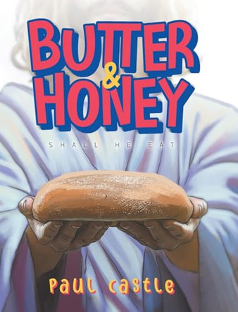 Butter & Honey: Shall He Eat by Paul Castle 9781961117822