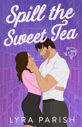 Spill the Sweet Tea (Extended Edition) by Lyra Parish 9781961229563