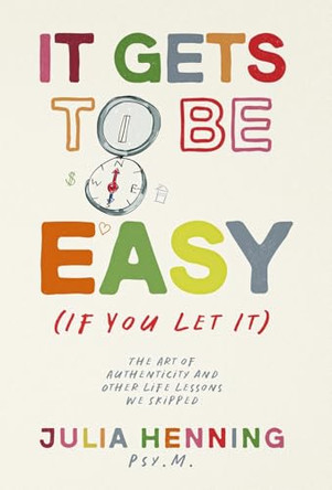 It Gets to Be Easy (If You Let It) by Julia Henning 9781962280686