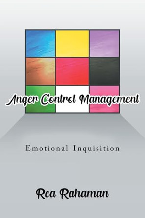Anger Control Management: Emotional Inquisition by Rea Rahaman 9781963718744