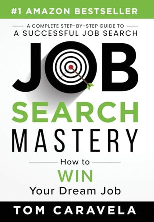 Job Search Mastery: How to WIN Your Dream Job by Tom Caravela 9781963793482