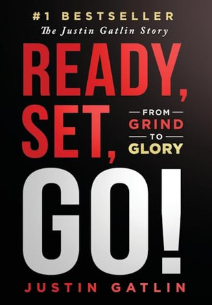 Ready, Set, Go!: From Grind To Glory: The Justin Gatlin Story by Justin Gatlin 9781963793635