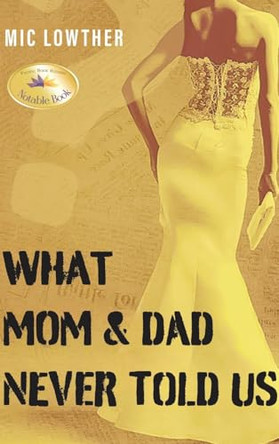 What Mom & Dad Never Told Us by MIC Lowther 9781963851595