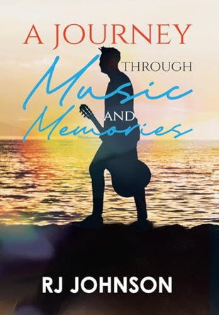 A Journey Through Music and Memories by Rj Johnson 9781964982731