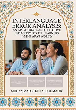 Interlanguage Error Analysis: an Appropriate and Effective Pedagogy for Efl Learners in the Arab World by Muhammad Khan Abdul Malik 9781984505514