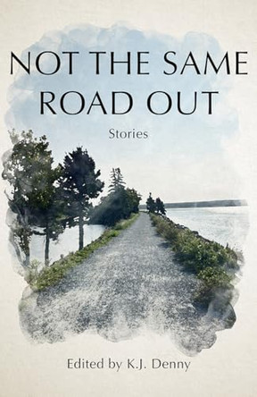 Not the Same Road Out: Stories by K J Denny 9781990160509