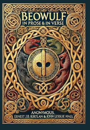 Beowulf in Prose & in Verse (Collector's Edition) (Laminated Hardback with Jacket): Kirtlan (Prose) & Hall (Verse) by Anonymous 9781998667741