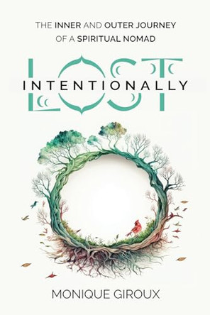 Lost Intentionally: The Inner and Outer Journey of a Spiritual Nomad by Monique Giroux 9781998754779