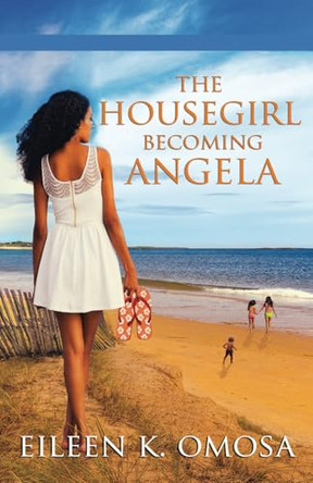 The Housegirl Becoming Angela by Eileen K Omosa 9781999182830