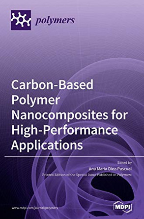 Carbon-Based Polymer Nanocomposites for High-Performance Applications by Ana María Díez-Pascual 9783039289912