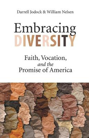 Embracing Diversity: Faith, Vocation, and the Promise of America by Darrell Jodock