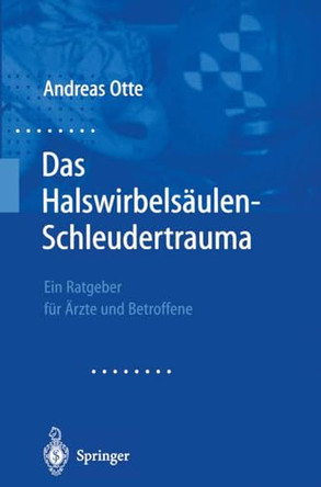 Das Halswirbelsaulen-Schleudertrauma: Neue Wege Der Funktionellen Bildgebung Des Gehirns. Ein Ratgeber Fa1/4r A"rzte Und Betroffene by Andreas Otte 9783540679554