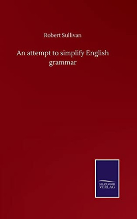 An attempt to simplify English grammar by Robert Sullivan 9783752501674