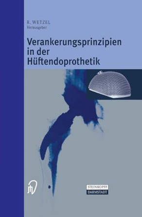 Verankerungsprinzipien in Der Ha1/4ftendoprothetik by Roland Wetzel 9783798512870