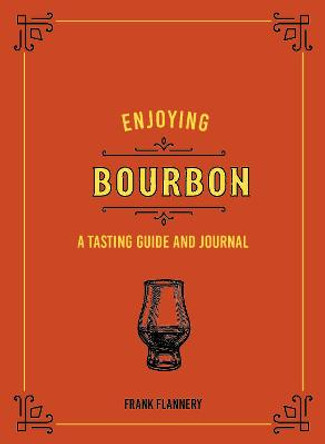 Enjoying Bourbon: A Tasting Guide and Journal by Jeff McLaughlin