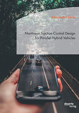 Nonlinear Traction Control Design for Parallel Hybrid Vehicles by Alexander Zech 9783959355803