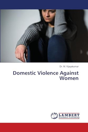 Domestic Violence Against Women by Dr M Vijayakumar 9786138330547