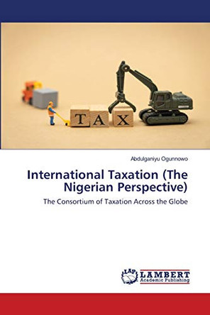International Taxation (The Nigerian Perspective) by Abdulganiyu Ogunnowo 9786202513807