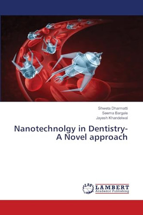 Nanotechnolgy in Dentistry- A Novel approach by Shweta Dharmatti 9786203025521