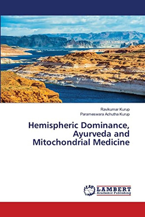 Hemispheric Dominance, Ayurveda and Mitochondrial Medicine by Ravikumar Kurup 9786203854985
