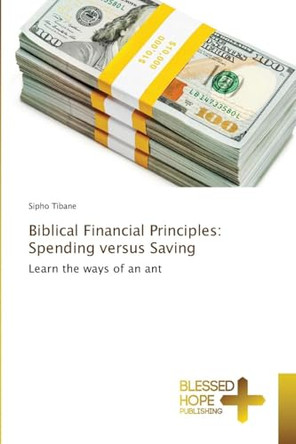 Biblical Financial Principles: Spending versus Saving by Sipho Tibane 9786204187679