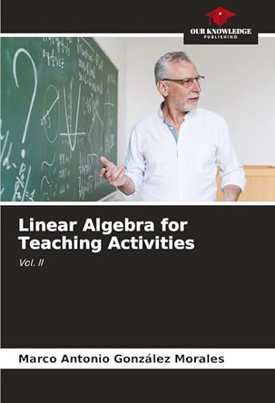 Linear Algebra for Teaching Activities by Marco Antonio González Morales 9786207976850