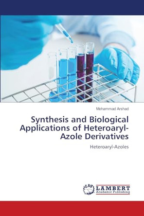 Synthesis and Biological Applications of Heteroaryl-Azole Derivatives by Mohammad Arshad 9786207995592